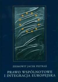 Prawo wspólnotowe i integracja europejska - Ziemowit J. Pietraś