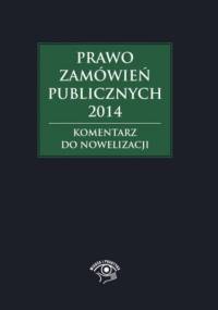 Prawo zamówień publicznych 2014. Komentarz do nowelizacji