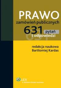 Prawo zamówień publicznych. 631 pytań i odpowiedzi - Bartłomiej Kardas