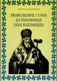 Prawosławie i unia za panowania Jana Kazimierza - Antoni Mironowicz
