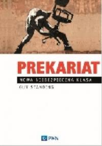 Prekariat. Nowa niebezpieczna klasa - Guy Standing