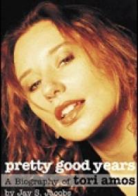 Pretty Good Years: A Biography of Tori Amos - Jay S. Jacobs