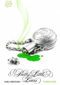 Pretty Little Liars. Toksyczne - Sara Shepard