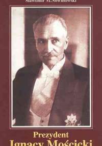 Prezydent Ignacy Mościcki - Sławomir Nowinowski
