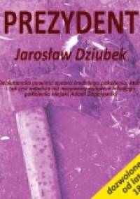 Prezydent - Jarosław Dziubek