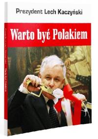 Prezydent Lech Kaczyński. Warto być Polakiem