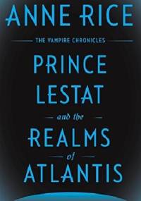 Prince Lestat and the Realms of Atlantis - Anne Rice