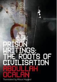 Prison Writings: The Roots of Civilisation - Abdullah Öcalan