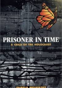 Prisoner in Time: A Child of the Holocaust - Pamela Melnikoff