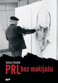 PRL bez makijażu - Antoni Dudek