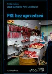 PRL bez uprzedzeń - Piotr Szumlewicz, Jakub Majmurek