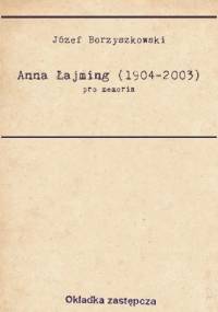 Pro memoria. Anna Łajming (1904-2003) - Józef Borzyszkowski