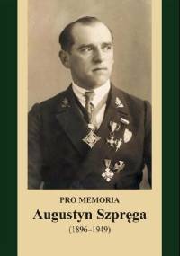 Pro memoria. Augustyn Szpręga (1896-1949) - Józef Borzyszkowski