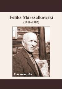 Pro memoria. Feliks Marszałkowski (1911-1987) - Józef Borzyszkowski