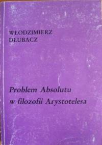 Problem Absolutu w filozofii Arystotelesa - Włodzimierz Dłubacz
