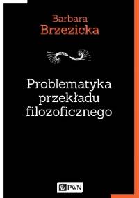 Problematyka przekładu filozoficznego - Barbara Brzezicka