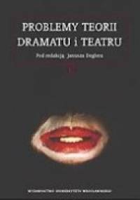 Problemy teorii dramatu i teatru - praca zbiorowa, Janusz Degler