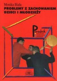 Problemy z zachowaniem dzieci i młodzieży - Monika Biała
