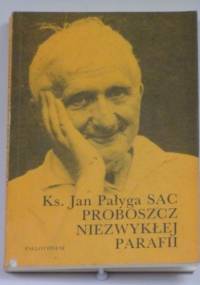Proboszcz niezwykłej parafii - Jan Pałyga