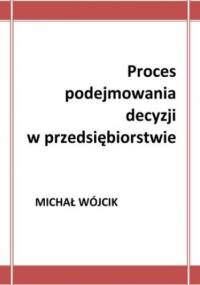 Proces podejmowania decyzji w przedsiębiorstwie - Michał Wójcik