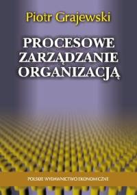 Procesowe zarządzanie organizacją - Piotr Grajewski