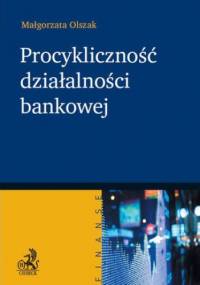 Procykliczność działalności bankowej - Olszak Malgorzata