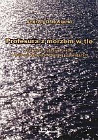 Profesura z morzem w tle - Andrzej Drzewiecki