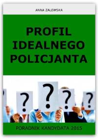 Profil idealnego Policjanta. Poradnik kandydata 2015 - Anna Zalewska