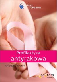 Profilaktyka antyrakowa. Lekarz rodzinny - Katarzyna Wrotek