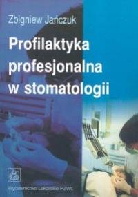 Profilaktyka profesjonalna w stomatologii - Zbigniew Jańczuk