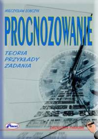 Prognozowanie Teoria przykłady zadania - Mieczysław Sobczyk