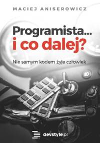 Programista… I co dalej? - Maciej Aniserowicz