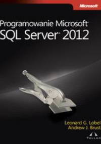 Programowanie Microsoft SQL Server 2012 - Brust Andrew, Lobel Leonard