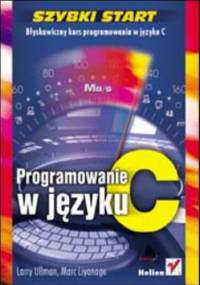 Programowanie w języku C. Szybki start - Larry Ullman, Liyanage Marc
