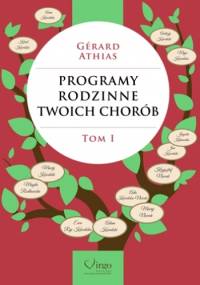 Programy rodzinne twoich chorób. Tom 1 - Gerard Athias