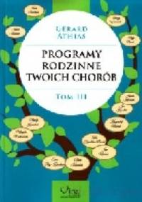 Programy rodzinne twoich chorób. Tom 3 - Gerard Athias