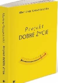 Projekt Dobre Życie - Marlena Kossakowska