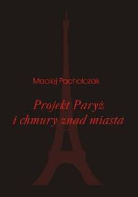 Projekt Paryż i chmury znad miasta - Maciej Pacholczak