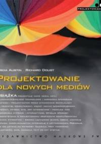 Projektowanie dla nowych mediów - Tricia Austin, Richard Doust