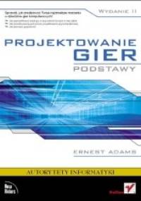 Projektowanie gier. Podstawy - Ernest Adams