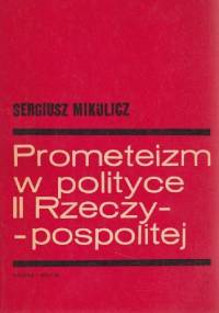 Prometeizm w polityce II Rzeczypospolitej - Sergiusz Mikulicz