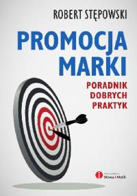 Promocja marki. Poradnik dobrych praktyk - Robert Stępowski
