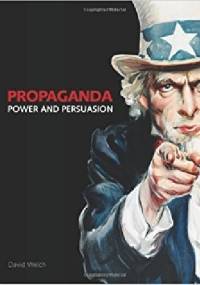 Propaganda: Power and Persuasion - David Welch