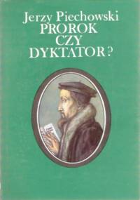 Prorok czy dyktator? Jan Kalwin - Jerzy Jan Piechowski