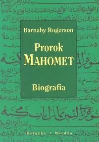 Prorok Mahomet. Biografia - Barnaby Rogerson