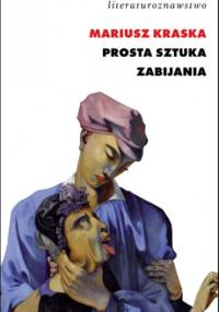 Prosta sztuka zabijania - Mariusz Kraska