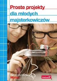 Proste projekty dla młodych majsterkowiczów - praca zbiorowa