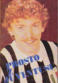 Prosto z Juventusu - Zbigniew Boniek
