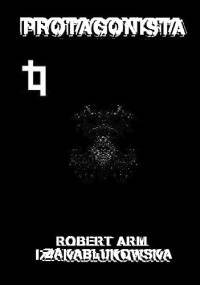 Protagonista - Robert Arm, Iza Zakabłukowska
