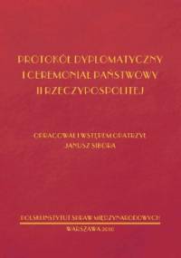 Protokół dyplomatyczny i ceremoniał państwowy II RP - Janusz Sibora